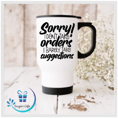 Sorry! I Don't Take Orders I Barely Take Suggestions